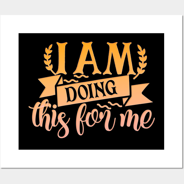 I Am Doing This For Me Wall Art by goldstarling